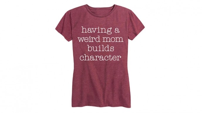 We're loving this Having A Weird Mom Builds Character tee! 
